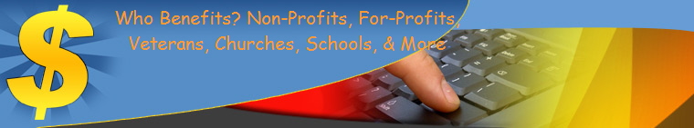 Who Benefits? Non-Profits, For-Profits,
Veterans, Churches, Schools, & More